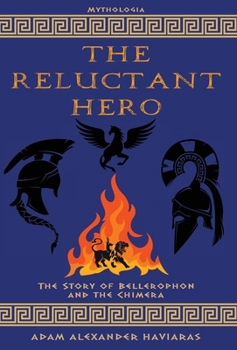 The Reluctant Hero: The Story of Bellerophon and the Chimera