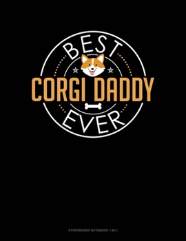 Paperback Best Corgi Daddy Ever: Storyboard Notebook 1.85:1 Book