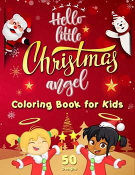 Paperback Hello Little Christmas Angel - Coloring Book for Kids: Best Children's Christmas Gift - 50 Beautiful Pages to Color Featuring the Cutest Xmas Angels f Book