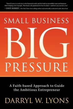 Paperback Small Business Big Pressure: A Faith-Based Approach to Guide the Ambitious Entrepreneur Book