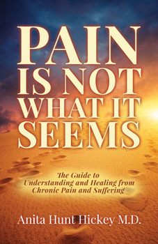 Paperback Pain Is Not What It Seems: The Guide to Understanding and Healing from Chronic Pain and Suffering Book