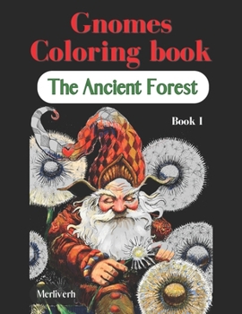 Paperback The Ancient Forest Coloring Book - Book 1 Gnomes: Fantasy Gnomes and Magical Creatures - Original Handmade Illustrations, Artistic Therapy and Fun for Book