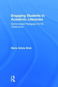 Engaging Students in Academic Literacies: Genre-Based Pedagogy for K-5 Classrooms: Genre-Based Pedagogy for K-5 Classrooms