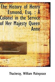 Paperback The History of Henry Esmond: A Colonel in the Service of Her Majesty Queen Anne Book