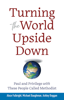Paperback Turning the World Upside Down: Paul and Privilege with These People Called Methodist Book