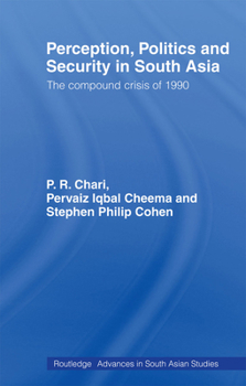 Paperback Perception, Politics and Security in South Asia: The Compound Crisis of 1990 Book