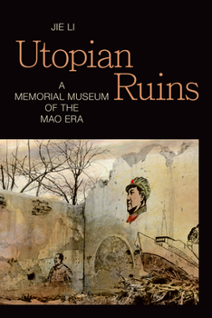 Hardcover Utopian Ruins: A Memorial Museum of the Mao Era Book
