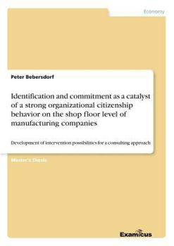 Paperback Identification and commitment as a catalyst of a strong organizational citizenship behavior on the shop floor level of manufacturing companies: Develo Book