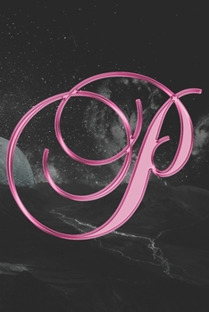 P Journal: A Monogram P Initial Capital Letter Notebook For Writing And Notes: Great Personalized Gift For All First, Middle, Or Last Names (Pink Gold Moon Galaxy Print)