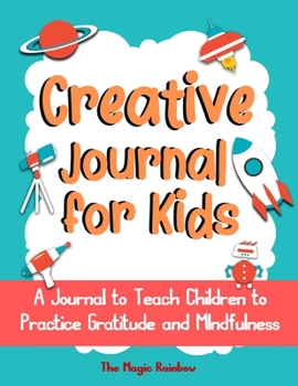 Paperback Creative Gratitude Journal for Kids: A Journal to Teach Children to Practice Gratitude and Mindfulness Book