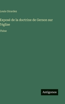 Exposé de la doctrine de Gerson sur l'église: Thèse (French Edition)