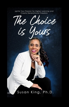 Paperback The Choice is Yours: Ignite Your Passion for Higher Learning and Create Generational Freedom Book