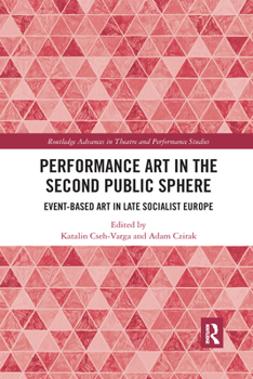 Paperback Performance Art in the Second Public Sphere: Event-Based Art in Late Socialist Europe Book