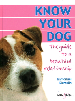 Hardcover Know Your Dog: The Guide to a Beautiful Relationship Book