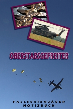 Oberstabsgefreiter Fallschirmjäger Notizbuch: Perfekt für Soldaten mit dem Dienstgrad: Oberstabsgefreiter. 120 freie Seiten für deine Notizen und ... Notizbuch oder als Abschie (German Edition)