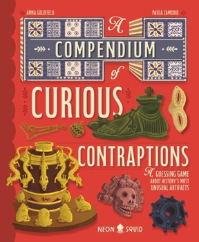 Hardcover A Compendium of Curious Contraptions: A Guessing Game about History's Most Unusual Artifacts Book