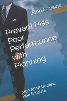 Paperback Prevent Piss Poor Performance with Planning: MBA ASAP Strategic Plan Template Book