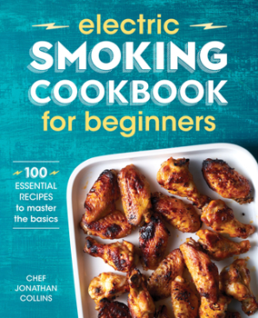 Paperback Electric Smoking Cookbook for Beginners: 100 Essential Recipes to Master the Basics Book