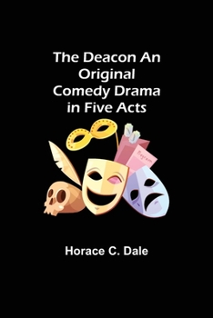 Paperback The Deacon An Original Comedy Drama in Five Acts Book