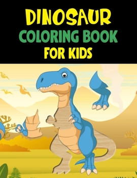 Dinosaur Coloring Book For Kids: Great Gift For Boys & Girls