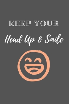 Paperback Keep Your Head Up and Smile: 6x9 Journal for Writing Down Daily Habits, Dairy, Notebook (Keep Yourself motivated) Book