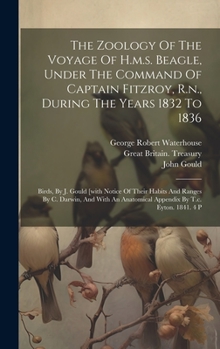 Hardcover The Zoology Of The Voyage Of H.m.s. Beagle, Under The Command Of Captain Fitzroy, R.n., During The Years 1832 To 1836: Birds, By J. Gould [with Notice Book