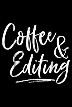 Paperback Coffee & Editing: Writer Gift Coffee and Editing photographer gift Journal/Notebook Blank Lined Ruled 6x9 100 Pages Book