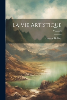 Paperback La Vie Artistique; Volume 6 [French] Book