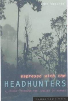 Paperback Espresso With the Headhunters : A Journey Through the Jungles of Borneo Book
