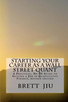 Paperback Starting Your Career as a Wall Street Quant: A Practical, No-BS Guide to Getting a Job in Quantitative Finance Book
