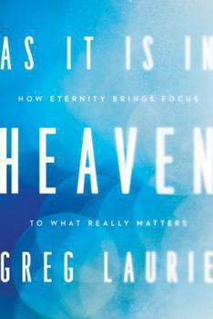 Hardcover As It Is in Heaven: How Eternity Brings Focus to What Really Matters Book