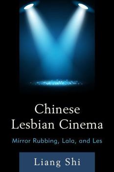 Hardcover Chinese Lesbian Cinema: Mirror Rubbing, Lala, and Les Book