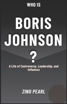 Paperback Who is Boris Johnson?: A Life of Controversy, Leadership, and Influence Book