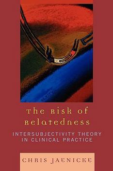 Hardcover The Risk of Relatedness: Intersubjectivity Theory in Clinical Practice Book