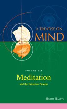 Paperback Meditation and the Initiation Process (Vol.6 of a Treatise on Mind) Book
