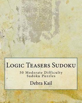 Paperback Logic Teasers Sudoku: 50 Moderate Difficulty Sudoku Puzzles [Large Print] Book