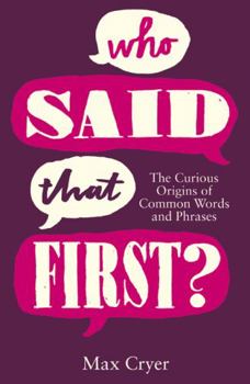 Hardcover Who Said That First?: The Curious Origins of Common Words and Phrases Book