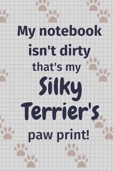 Paperback My notebook isn't dirty that's my Silky Terrier's paw print!: For Silky Terrier Dog Fans Book