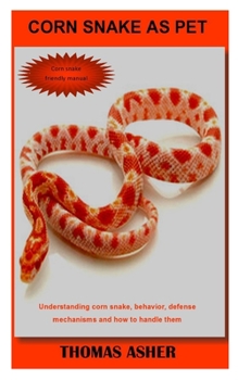 Paperback Corn Snake as Pet: Understanding corn snake, behavior, defense mechanisms and how to handle them Book