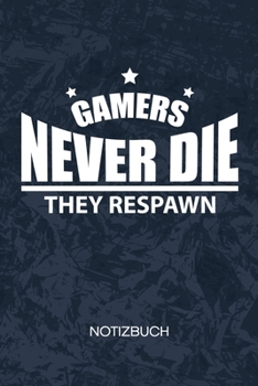 Gamers Never Die They Respawn: Videogamer Notizbuch A5 Kariert - Nerd Heft - Gaming Notizheft 120 Seiten KARO - Gamer Spruch Notizblock Gamers never Die Motiv - Geek Geschenk (German Edition)