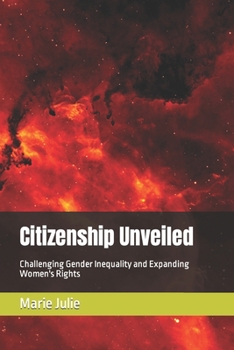 Paperback Citizenship Unveiled: Challenging Gender Inequality and Expanding Women's Rights Book