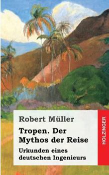 Paperback Tropen. Der Mythos der Reise: Urkunden eines deutschen Ingenieurs [German] Book