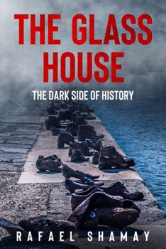 Paperback The Glass House: A WW2 Historical Fiction Novel Based on a True Story of a Holocaust Survivor Book