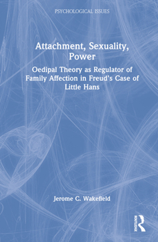 Hardcover Attachment, Sexuality, Power: Oedipal Theory as Regulator of Family Affection in Freud's Case of Little Hans Book