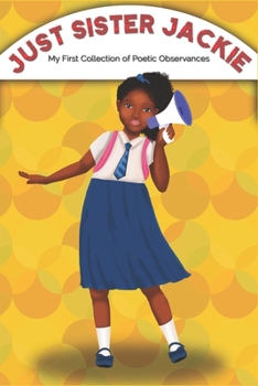 Just Sister Jackie: My First Collection of Poetic Observances