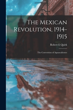 Paperback The Mexican Revolution, 1914-1915; the Convention of Aguascalientes Book