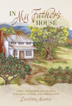 My Father's House : Chris Sollenberger's Search for Faith, Father, and Forgiveness