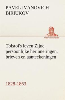 Tolstoi's leven Zijne persoonlijke herinneringen, brieven en aanteekeningen 1828-1863