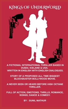 Kings of Underworld (Written in English with Hindi Dialogues): Story & Script of a Proposed All Time Biggest Blockbuster Bollywood Movie