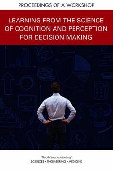 Learning from the Science of Cognition and Perception for Decision Making: Proceedings of a Workshop